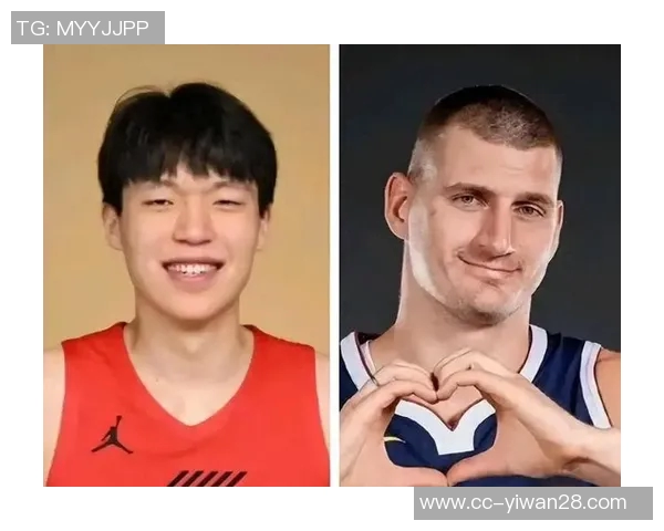 队记称赞杨瀚森实力超群小约基奇之名实至名归球队管理层眼光独到